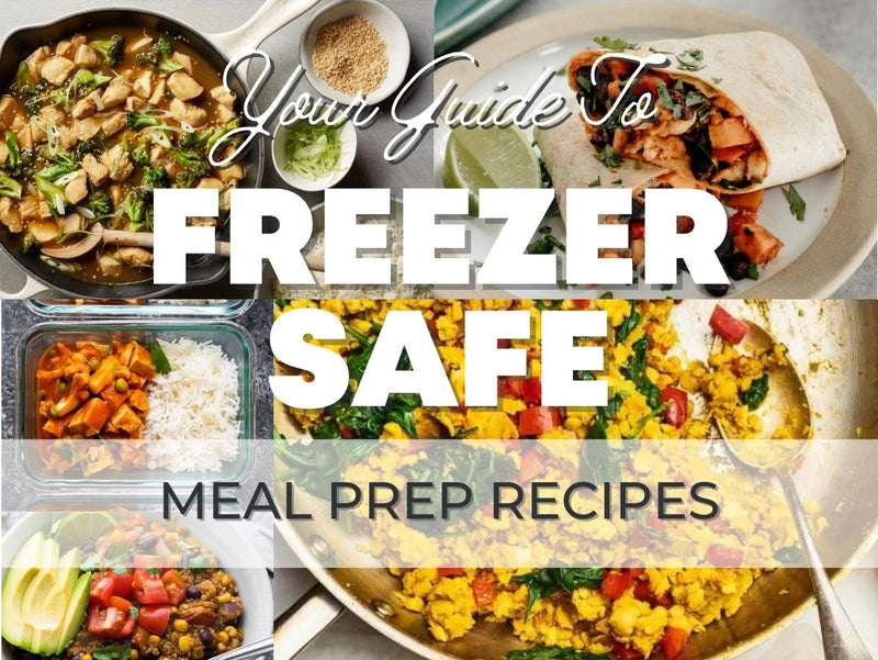 Your Guide to Freezer - Safe Meal Prep Recipes