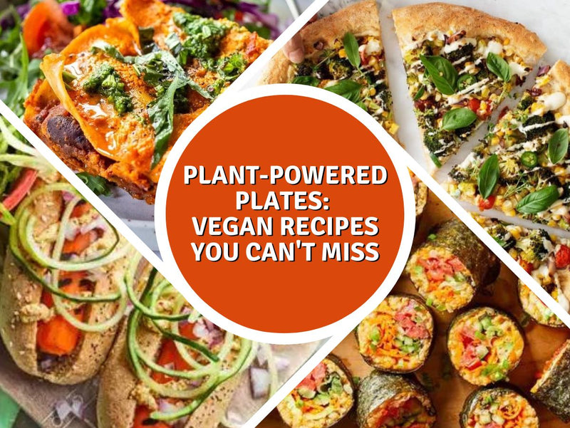 Plant-Powered Meals: Vegan Recipes You Can't Miss!